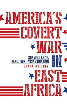 americas covert war in east africa surveillance rendition assassination 1st edition clara usiskin 1849044546,