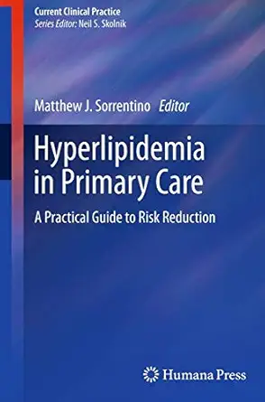 hyperlipidemia in primary care a practical guide to risk reduction 1st edition matthew j sorrentino