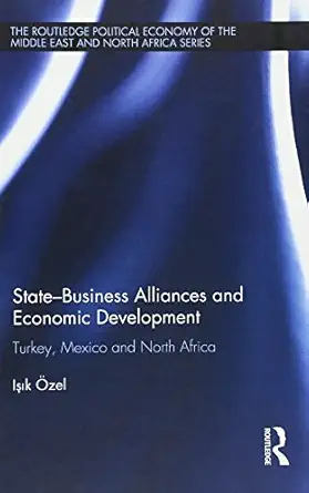 state business alliances and economic development turkey mexico and north africa 1st edition ia a k a zel
