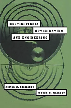 multicriteria optimization and engineering 1st edition r b statnikov ,j b matusov 1461358698, 978-1461358695