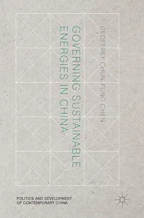governing sustainable energies in china 1st edition geoffrey chun fung chen 3319309684, 978-3319309682