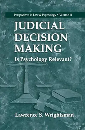 judicial decision making is psychology relevant 1st edition lawrence s wrightsman 0306461544, 978-0306461545