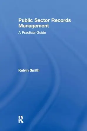 public sector records management a practical guide 1st edition kelvin smith 1138274348, 978-1138274341