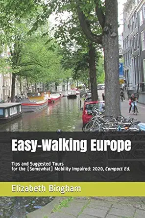 easy walking europe tips and suggested tours for the mobility impaired 2020 1st edition elizabeth bingham
