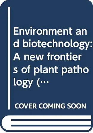 environment and biotechnology a new frontiers of plant pathology 1st edition b p singh h n verma k m