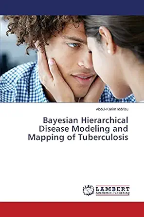 bayesian hierarchical disease modeling and mapping of tuberculosis 1st edition abdul karim iddrisu