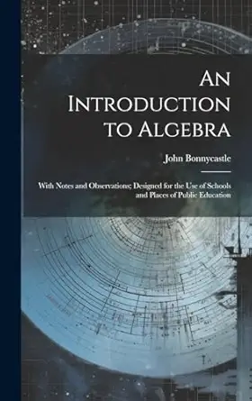 an introduction to algebra with notes and observations designed for the use of schools and places of public