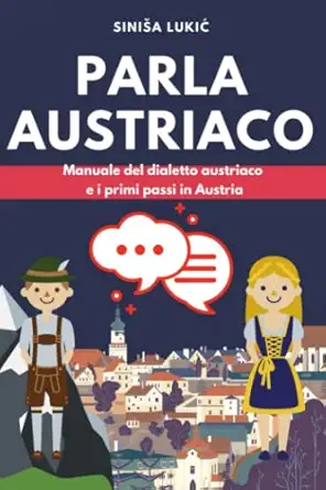 parla austriaco manuale del dialetto austriaco e i primi passi in austria 1st edition sinisa lukic