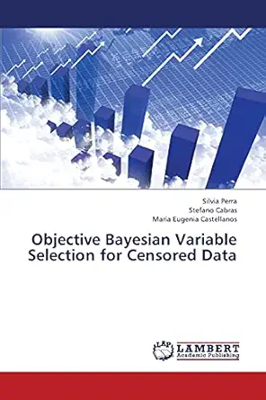 objective bayesian variable selection for censored data 1st edition silvia perra ,stefano cabras ,maria