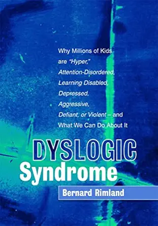 dyslogic syndrome why millions of kids are hyper attention disordered learning disabled depressed aggressive