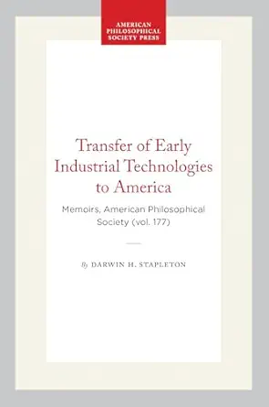 transfer of early industrial technologies to america memoirs american philosophical society 1st edition