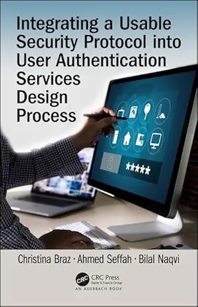 integrating a usable security protocol into user authentication services design process 1st edition christina