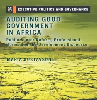 auditing good government in africa public sector reform professional norms and the development discourse 1st