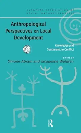 anthropological perspectives on local development knowledge and sentiments in conflict 1st edition simone