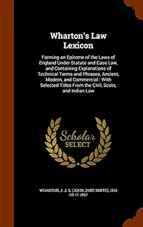 whartons law lexicon forming an epitome of the laws of england under statute and case law and containing