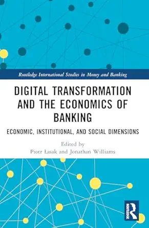 digital transformation and the economics of banking 1st edition piotr a asak ,jonathan williams 1032374950,