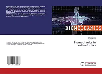 biomechanics in orthodontics 1st edition lalima kumari ,kamal nayan 6200480664, 978-6200480668