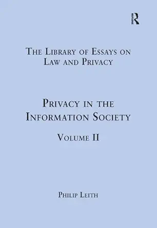 privacy in the information society volume ii 1st edition philip leith 1409441288, 978-1409441281
