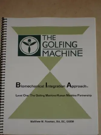 biomechanical integration approach level one the golfing machine human machine partnership 1st edition