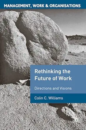 re thinking the future of work directions and visions 1st edition colin c williams 1403993718, 978-1403993717