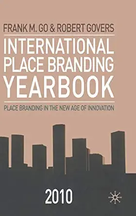 international place branding yearbook 2010 place branding in the new age of innovation 1st edition f go ,r