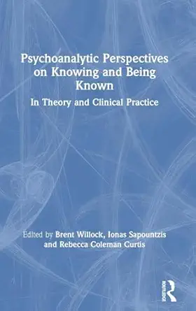 psychoanalytic perspectives on knowing and being known 1st edition brent willock ,ionas sapountzis ,rebecca