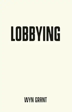 lobbying the dark side of politics 1st edition wyn grant 1526126680, 978-1526126689