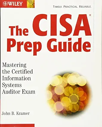 the cisa prep guide mastering the certified information systems auditor exam 1st edition john kramer ,john b
