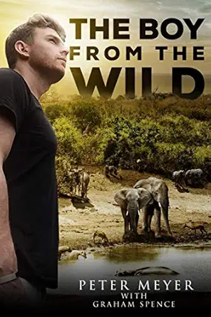 the boy from the wild 1st edition peter meyer ,graham spence 1979753598, 978-1979753593