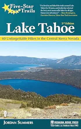 five star trails lake tahoe 40 unforgettable hikes in the central sierra nevada 1st edition jordan summers