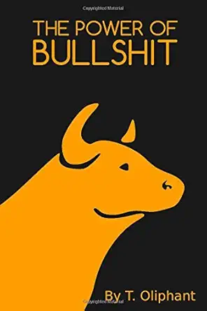 the power of bullshit money talks bullshit walks away with the money 1st edition taylor oliphant 1521793298,