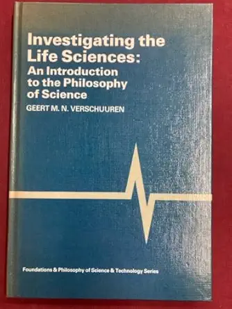 investigating the life sciences an introduction to the philosophy of science 1st edition g m n verschuuren