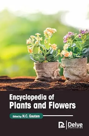 encyclopedia of plants and flowers 1st edition n c gautam 1774693895, 978-1774693896