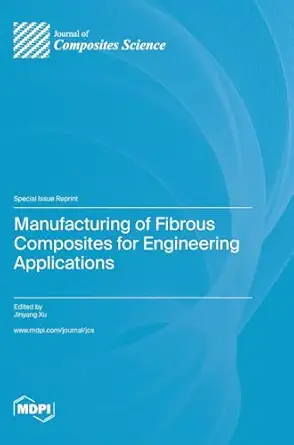 manufacturing of fibrous composites for engineering applications 1st edition jinyang xu 3036581200,