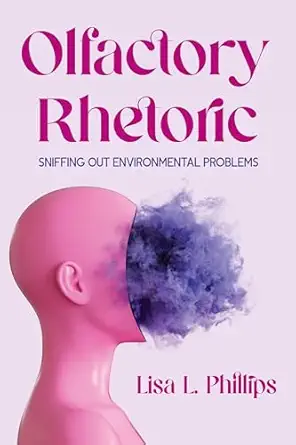 olfactory rhetoric sniffing out environmental problems 1st edition lisa l phillips 0814259537, 978-0814259535