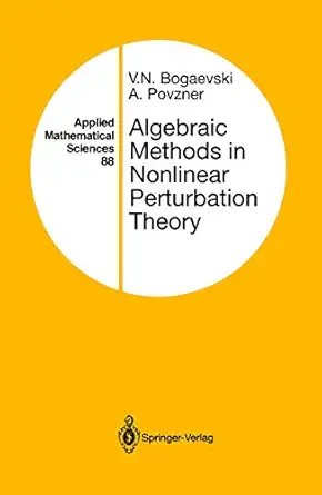 algebraic methods in nonlinear perturbation theory 1st edition v n bogaevski ,a povzner 0387974911,