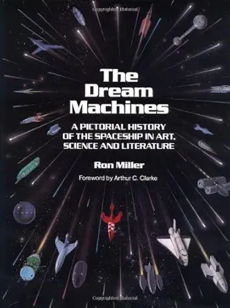 the dream machines an illustrated history of the spaceship in art science and literature 1st edition ron
