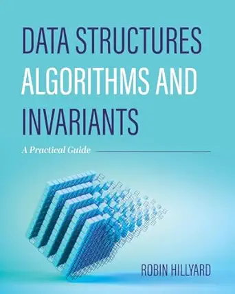 Data Structures Algorithms And Invariants A Practical Guide 1st Edition ...