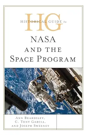 historical guide to nasa and the space program 1st edition ann beardsley ,c tony garcia ,joseph sweeney