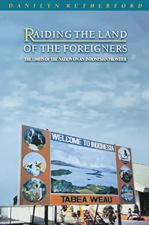 raiding the land of the foreigners the limits of the nation on an indonesian frontier 1st edition danilyn