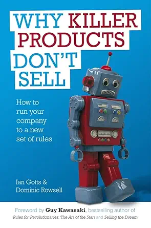 why killer products dont sell how to run your company to a new set of rules 1st edition ian gotts ,dominic
