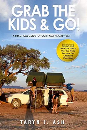 grab the kids and go a practical guide to your familys gap year 1st edition taryn ash 1979342482,