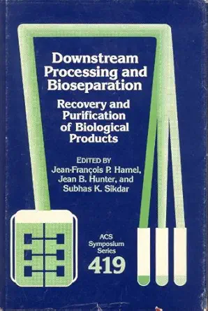 downstream processing and bioseparation recovery and purification of biological products 1st edition jean