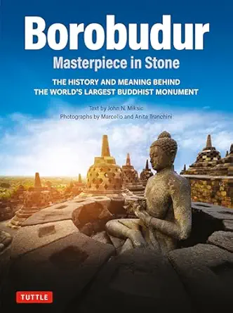 borobudur masterpiece in stone the history and meaning behind the worlds largest buddhist monument 1st