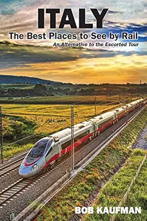 italy the best places to see by rail an alternative to the escorted tour 1st edition bob kaufman 1985276801,