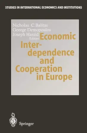 economic interdependence and cooperation in europe 1st edition nicholas c baltas ,george demopoulos ,joseph
