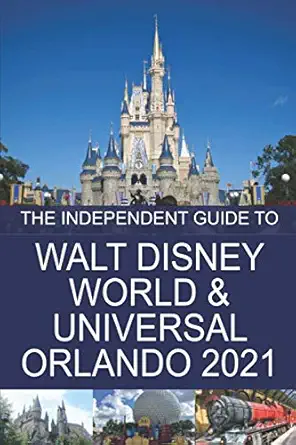 the independent guide to walt disney world and universal orlando 2021 1st edition g costa 183827734x,