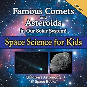 famous comets and asteroids in our solar system space science for kids childrens astronomy and space books