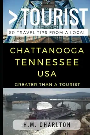 greater than a tourist a chattanooga tennessee united states 50 travel tips from a local 1st edition h m