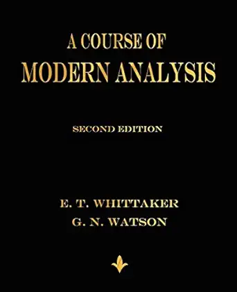 a course of modern analysis an introduction to the general theory of infinite processes and of analytic
